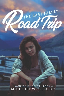 The Last Family Road Trip by Cox, Matthew S.