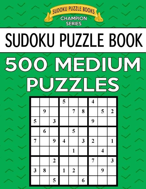 Sudoku Puzzle Book, 500 MEDIUM Puzzles: Single Difficulty Level For No Wasted Puzzles by Books, Sudoku Puzzle