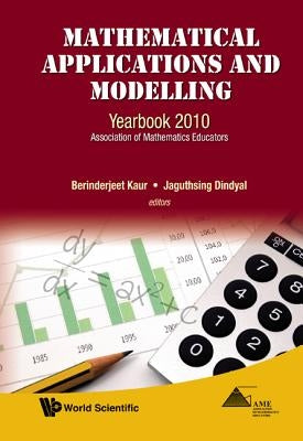 Mathematical Applications and Modelling: Yearbook 2010, Association of Mathematics Educators by Kaur, Berinderjeet