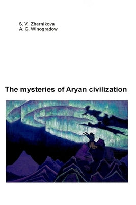 The mysteries of Aryan civilization by G. Vinogr, A.