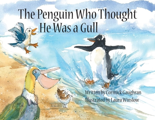 The Penguin Who Thought He Was a Gull by Gaughran, Cormick