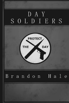 Day Soldiers by Hale, Brandon