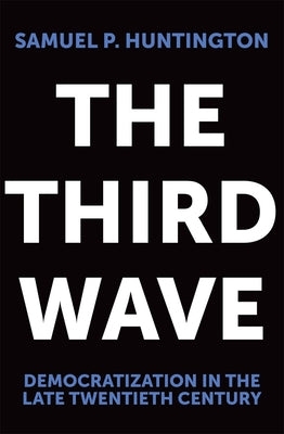 The Third Wave: Democratization in the Late 20th Centuryvolume 4 by Huntington, Samuel P.