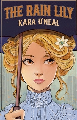 The Rain Lily by O'Neal, Kara