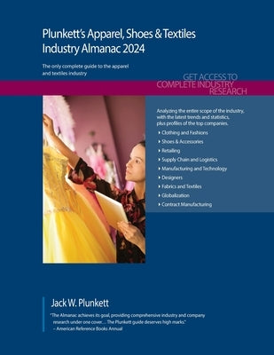Plunkett's Apparel, Shoes & Textiles Industry Almanac 2024: Apparel, Shoes & Textiles Industry Market Research, Statistics, Trends and Leading Compani by Plunkett, Jack W.