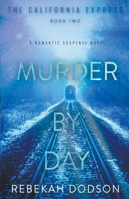 Murder By Day (California Express Book 2) by Dodson, Rebekah