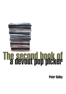 The Second Book of a Devout Pop Picker by Sulley, Peter