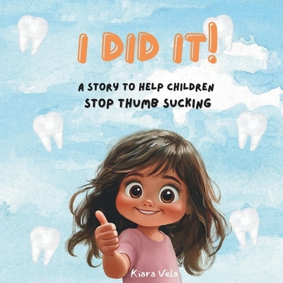 I did it!: A motivational book to help children stop sucking their thumb. by Vela, Kiara