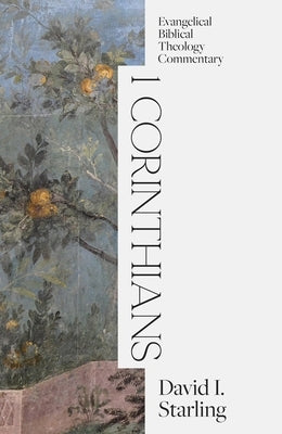 1 Corinthians: Evangelical Biblical Theology Commentary by Starling, David I.