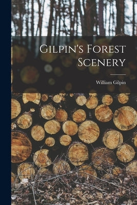 Gilpin's Forest Scenery by Gilpin, William