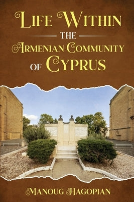 Life within the Armenian Community of Cyprus by Hagopian, Manoug