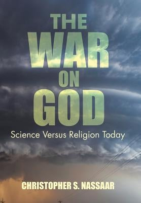The War on God: Science Versus Religion Today by Nassaar, Christopher S.