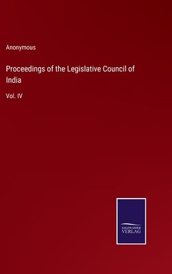 Proceedings of the Legislative Council of India: Vol. IV by Anonymous