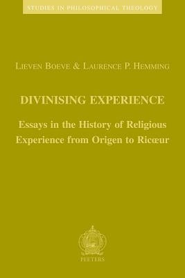 Divinising Experience: Essays in the History of Religious Experience from Origen to Ricoeur by Boeve, L.