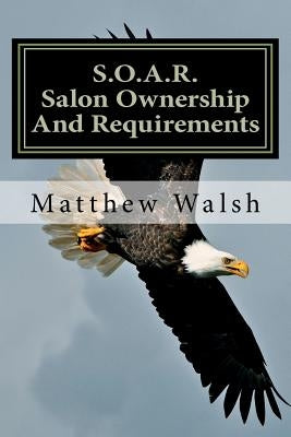 S.O.A.R. (Salon Ownership And Requirements) by Walsh, Matthew