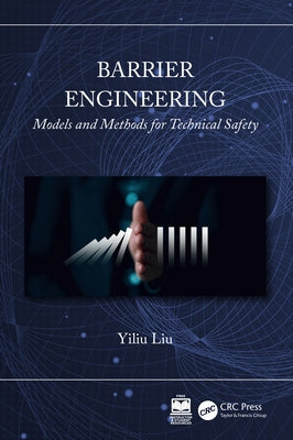 Barrier Engineering: Models and Methods for Technical Safety by Liu, Yiliu