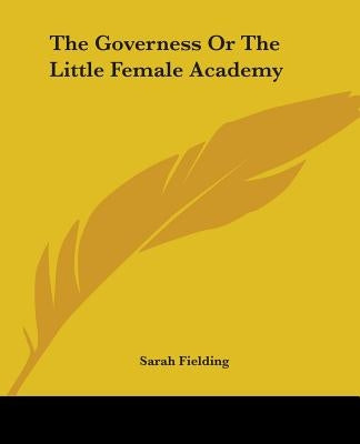 The Governess Or The Little Female Academy by Fielding, Sarah