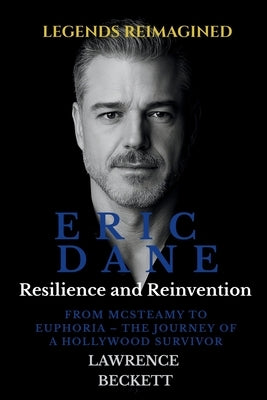 Eric Dane: Resilience and Reinvention: From McSteamy to Euphoria - The Journey of a Hollywood Survivor by Beckett, Lawrence