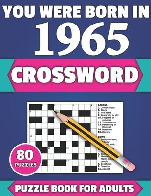 You Were Born In 1965: Crossword: Brain Teaser Large Print 80 Crossword Puzzles With Solutions For Holiday And Travel Time Entertainment Of A by Publication, Tf McPherson
