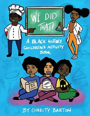 We Did THAT! A Black History Children's Activity Book by Barton, Charity