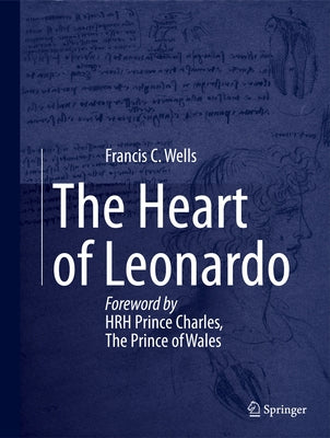 The Heart of Leonardo: Foreword by Hrh Prince Charles, the Prince of Wales by Wells, Francis