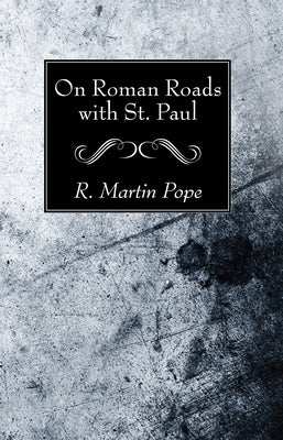 On Roman Roads with St. Paul by Pope, R. Martin