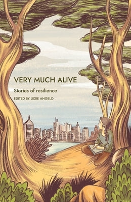 Very Much Alive: Stories of Resilience by Angelo, Lexie