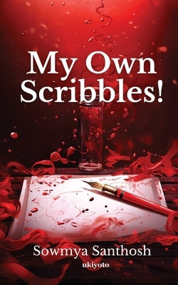 My Own Scribbles! by Sowmya Santhosh
