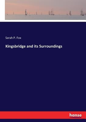 Kingsbridge and its Surroundings by Fox, Sarah P.