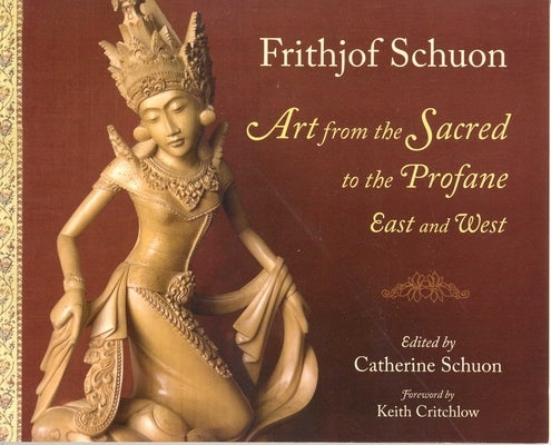 Art from the Sacred to the Profane: East and West by Schuon, Frithjof