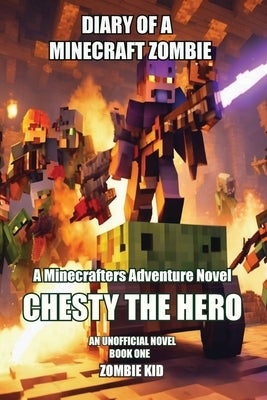 Diary of a Minecraft Zombie: Chesty the Hero by Kid, Zombie