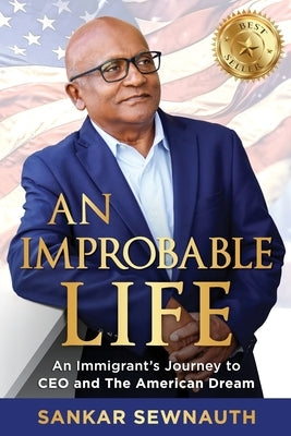 An Improbable Life: An Immigrant's Journey to CEO and the American Dream by Sewnauth, Sankar