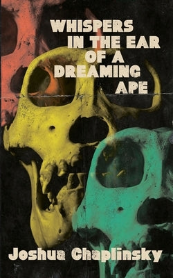 Whispers in the Ear of a Dreaming Ape by Chaplinsky, Joshua