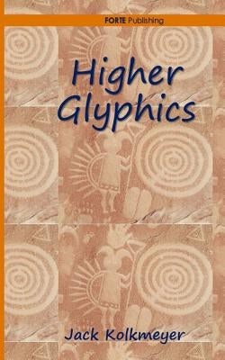 Higher Glyphics by Kolkmeyer, Jack