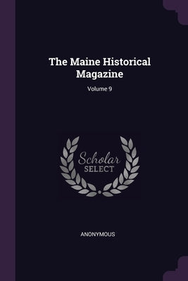 The Maine Historical Magazine; Volume 9 by Anonymous