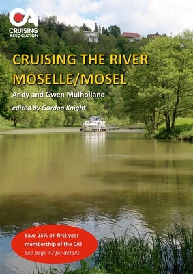 Cruising the River Moselle/Mosel: A guide to cruising the river from Neuves-Maison to Koblenz, with details of locks, moorings and facilities by Mulholland, Andy And Gwen