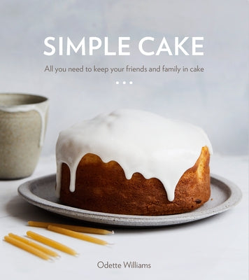Simple Cake: All You Need to Keep Your Friends and Family in Cake [A Baking Book] by Williams, Odette