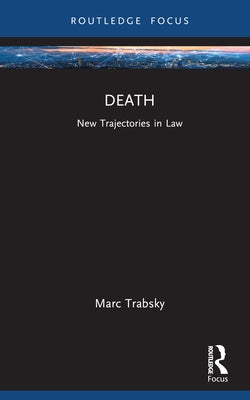 Death: New Trajectories in Law by Trabsky, Marc
