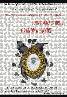 I Aint Noways Tired: Grandma Hands by Merritt, Brinase