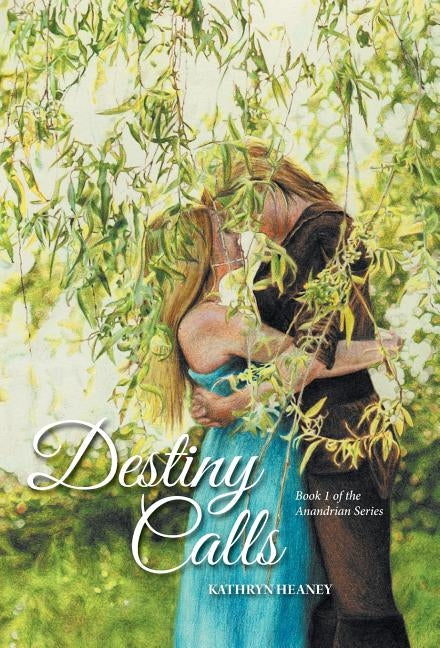 Destiny Calls: Book 1 of the Anandrian Series by Heaney, Kathryn