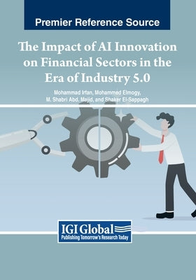 The Impact of AI Innovation on Financial Sectors in the Era of Industry 5.0 by Irfan, Mohammad
