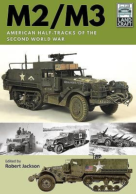 M2/M3: American Half-Tracks of the Second World War by Jackson, Robert
