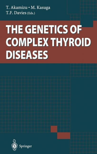 The Genetics of Complex Thyroid Diseases by Akamizu, T.