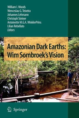 Amazonian Dark Earths: Wim Sombroek's Vision by Woods, William I.