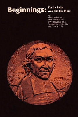 Beginnings: De La Salle and His Brothers by Aroz Fsc, Leon