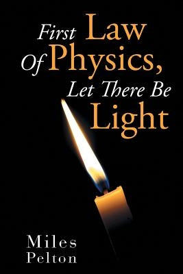 First Law of Physics, Let There Be Light by Pelton, Miles