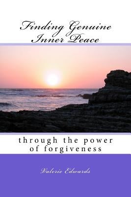 Finding Genuine Inner Peace: through the power of forgiveness by Edwards, Valerie