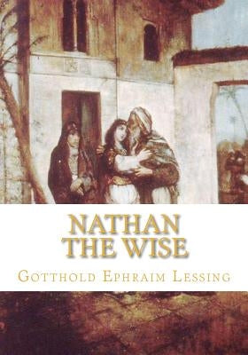 Nathan the Wise by Lessing, Gotthold Ephraim