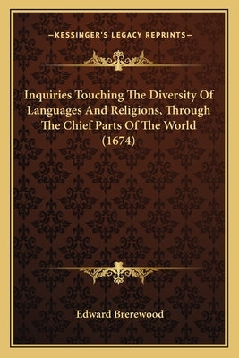 Inquiries Touching The Diversity Of Languages And Religions, Through The Chief Parts Of The World (1674) by Brerewood, Edward