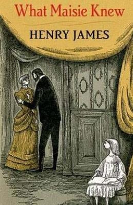 What Maisie Knew by James, Henry
